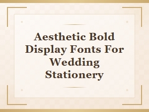 Aesthetic Bold Display Fonts for Wedding Stationery