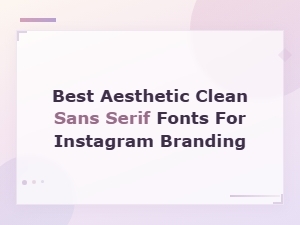 Clean Sans Serif Fonts to Elevate Your Instagram Brand