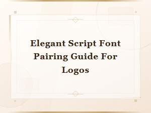 Elegant Script Font Pairing Guide for Stunning Logo Designs
