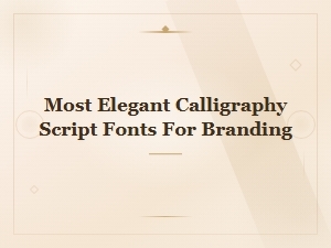 Most Elegant Calligraphy Script Fonts for Stunning Branding
