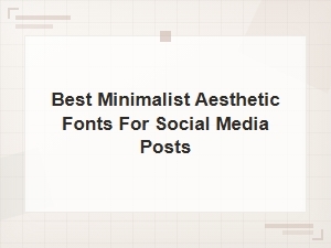 Best Minimalist Aesthetic Fonts for Stunning Social Media Posts