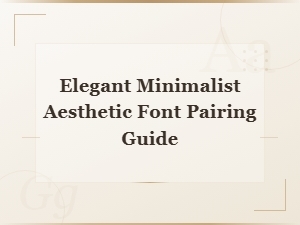 Elegant Minimalist Font Pairing Guide for Clean Aesthetic Design