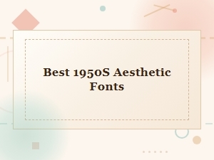 Best 1950s Aesthetic Fonts for Retro Vintage Design Projects