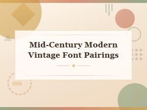 Mid-Century Modern Vintage Font Pairings for Retro Design Projects